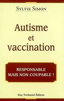 Autisme et Vaccination - Responsable mais non coupable !, responsable mais non coupable