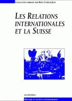 Les relations internationales et la Suisse, Colloque d'histoire moderne et contempraine, Lausanne, 24-28 févr. 1997