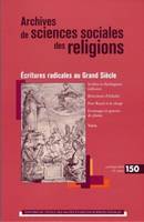 Archives de sciences sociales des religions, n°150/avril - juin 2010, Écritures radicales au Grand Siècle