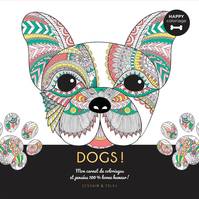 Dogs ! - Happy coloriage, Mon carnet de coloriages & messages 100 % bonne humeur !