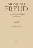 Oeuvres complètes / Sigmund Freud, 21, oeuvres complètes - psychanalyse - vol. XXI : Index général