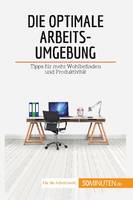 Die optimale Arbeitsumgebung, Tipps für mehr Wohlbefinden und Produktivität