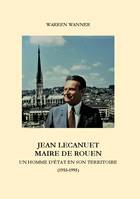 Jean Lecanuet maire de Rouen, Un homme d'Etat en son territoire (1953-1993)