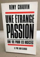 Une étrange passion : une vie pour les insectes, une vie pour les insectes