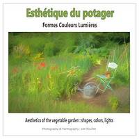 Esthétique du potager : formes, couleurs, lumières, Aesthetics of the vegetable garden : shapes, colors, lights
