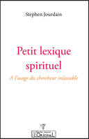 Petit lexique spirituel, À l'usage du chercheur inlassable