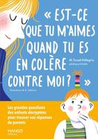 Est-ce que tu m'aimes quand tu es en colère contre moi ?, Les grandes questions des enfants décryptées pour trouver vos réponses de parents