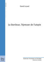 La Banlieue, l'épreuve de l'utopie