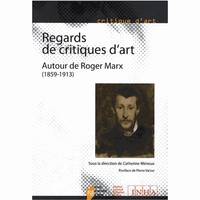 Regards de critiques d'art, Autour de Roger Marx (1859-1913)