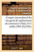 Congrès international des voyageurs & représentants de commerce tenu à Paris du 8 au 11 juillet 1900