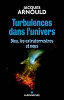 Turbulences dans l'univers, Dieu, les extraterrestres et nous