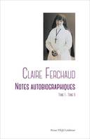 Claire Ferchaud - Notes autobiographiques, Tome I - Tome II