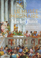 Le musée imaginaire de Michel Butor, 105 oeuvres décisives de la peinture occidentale
