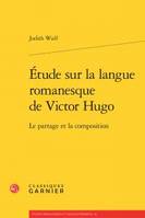 Étude sur la langue romanesque de Victor Hugo, Le partage et la composition