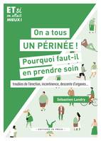 On a tous un périnée ! Pourquoi faut-il en prendre soin, Troubles de l’érection, incontinence, descente d’organes...