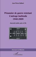 Prisonnier de guerre résistant, L'outrage inattendu 1940-2009