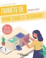 J'arrête de vivre dans le désordre !, 21 étapes pour remettre de l'ordre dans ma vie et en moi avec le feng shui