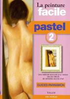 2, PASTEL 2  PEINTURE FACILE, une méthode éprouvée pour réaliser dès ses débuts de véritables oeuvres d'art