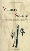 Vaincre avec le sourire - 108 stratagèmes inspirés de la Chine antique pour se sortir des situations, 108 stratagèmes inspirés de la Chine antique pour se sortir des situations difficiles