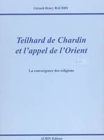 Teilhard de chardin et l'appel de l'orient, la convergence des religions