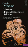 Histoire d'une démocratie : Athènes, Des origines à la conquête macédonienne