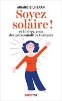 Soyez solaire !, Et libérez-vous des personnalités toxiques.