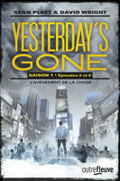 Yesterday's gone, saison 1, 5-6, Yesterday's gone - saison 1 - épisode 5 et 6 L'avènement de la chose