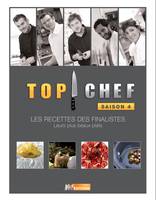 Saison 4, TOP CHEF Saison 4, les recettes des finalistes, leurs plus beaux plats