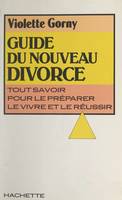 Guide du nouveau divorce, Tout savoir pour le préparer, le vivre et le réussir