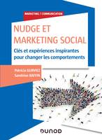 Nudge et Marketing Social - Labellisation FNEGE - 2020 - Prix DCF du Livre - 2020, Clés et expériences inspirantes pour changer les comportements