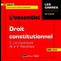 L'essentiel du droit constitutionnel., 2, L'essentiel du Droit constitutionnel - Tome II, Les institutions de la Ve République