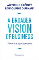 A Broader Vision of Business, Toward a new narrative