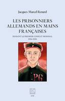 Les prisonniers allemands en mains françaises, durant le premier conflit mondial (1914-1920)