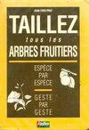 Taillez tous les arbres fruitiers. Espèce par espèce, geste par geste, espèce par espèce, geste par geste