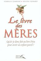 Livre des mères, qu'ai-je donc fait au bon Dieu pour avoir un enfant pareil ?