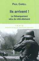 Ils arrivent! / 6 juin-25 août 1944 : la bataille de Normandie vue du côté allemand, le Débarquement vécu du côté allemand