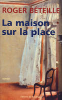 LA MAISON SUR LA PLACE, roman