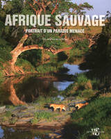 Afrique sauvage - Portrait d'un paradis menacé