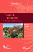 2, L'enfant imaginé, De la résilience à l'excellence - Roman Tome 2