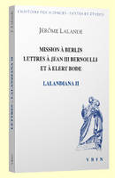 Lalandiana, 2, Mission à Berlin Lettres à Jean III Bernoulli et à Elert Bode