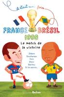 Il était une fois, France-Brésil 1998, Zidane, Deschamps et les autres