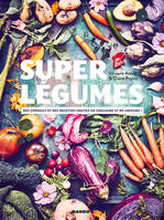 Super légumes, Des conseils et des recettes hautes en couleurs et en saveurs !