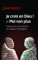 Je crois en Dieu ! - Moi non plus, Introduction aux principes du dialogue interreligieux