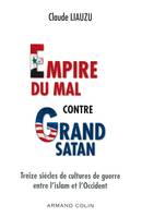 Empire du mal contre Grand Satan - Treize siècles de cultures de guerre entre l'islam et l'Occident, Treize siècles de cultures de guerre entre l'islam et l'Occident