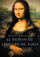 Le roman de Léonard de Vinci, Une biographie