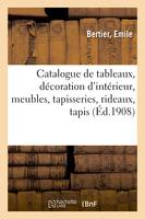 Catalogue de tableaux anciens et modernes, décoration d'intérieur, meubles, tapisseries, rideaux, tapis