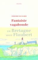 Fantaisie vagabonde - En Bretagne avec Flaubert