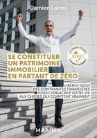 Se constituer un patrimoine immobilier en partant de zéro, Libérez-vous des contraintes financières pour consacrer votre vie aux choses qui comptent vraiment