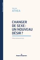 Changer de sexe : un nouveau désir ?