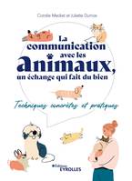 La communication avec les animaux, un échange qui fait du bien, Techniques concrètes et pratiques